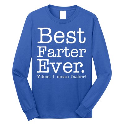 Best Farter Ever, Yikes I Mean Father! Long Sleeve Shirt