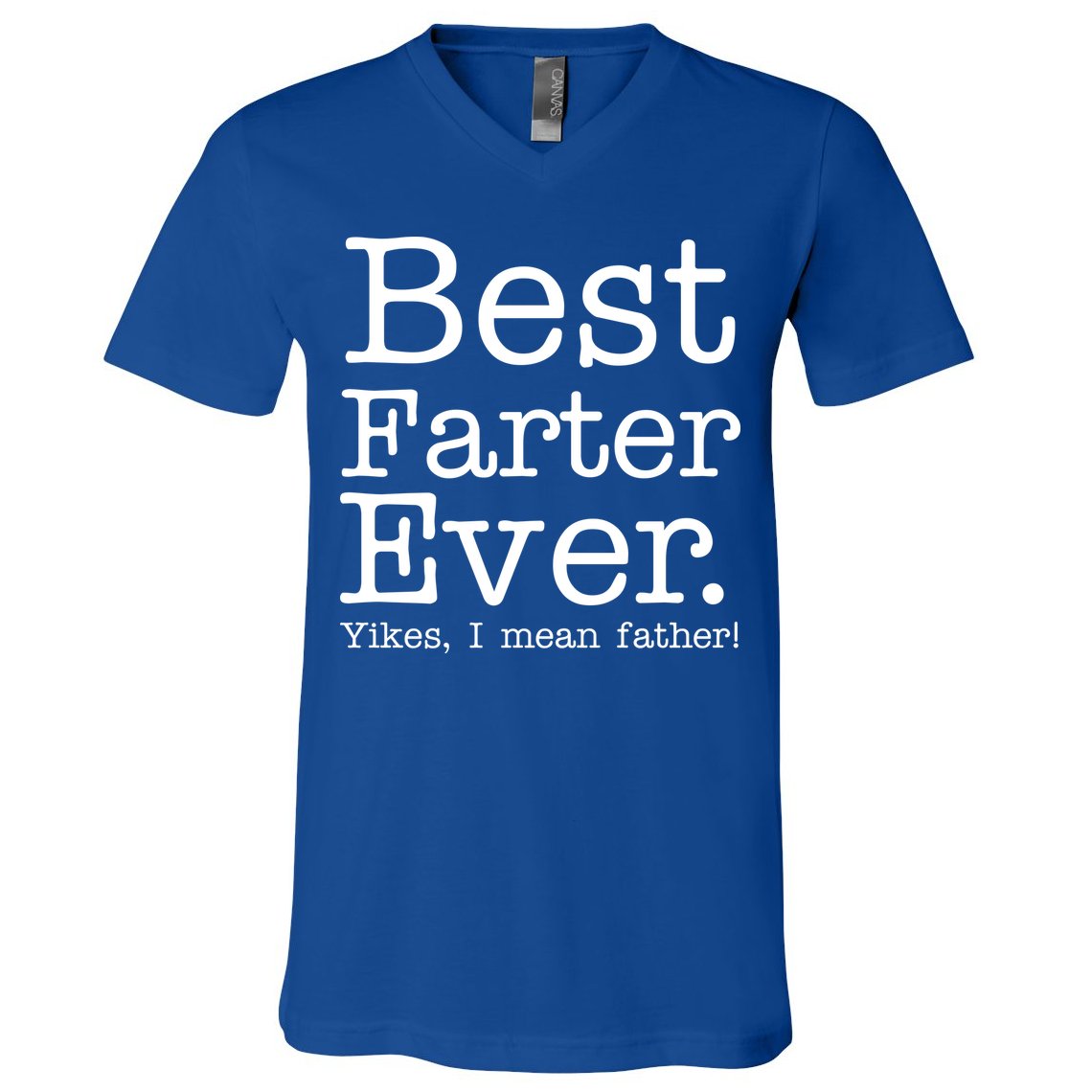Best Farter Ever, Yikes I Mean Father! V-Neck T-Shirt