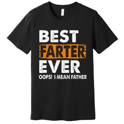 Best Farter Ever I Mean Father Fathers Day Premium T-Shirt