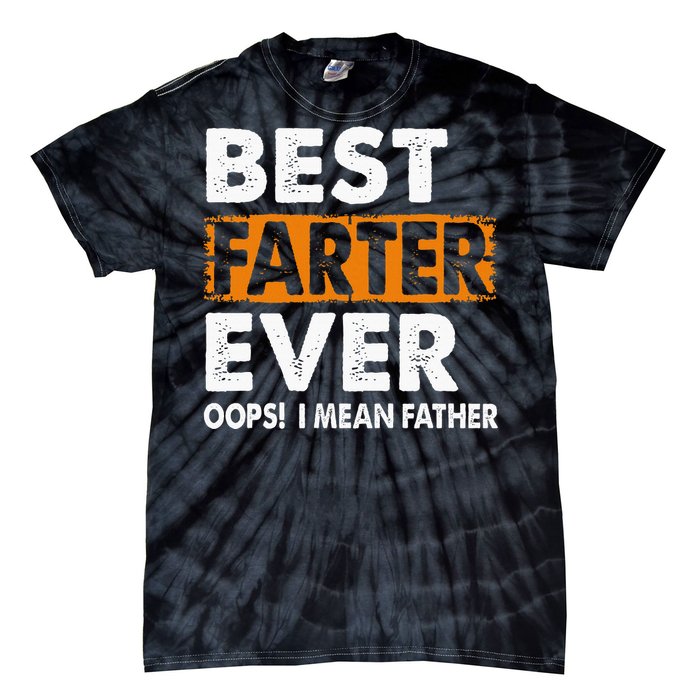 Best Farter Ever I Mean Father Fathers Day Tie-Dye T-Shirt