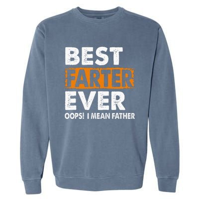 Best Farter Ever I Mean Father Fathers Day Garment-Dyed Sweatshirt