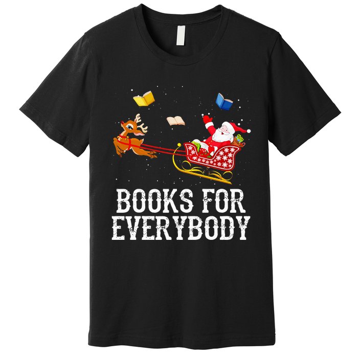 Books For Everybody Santa Christmas Book Lovers Book Readers Premium T-Shirt