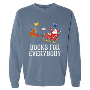 Books For Everybody Santa Christmas Book Lovers Book Readers Garment-Dyed Sweatshirt