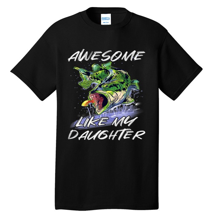 Bass Fishing FatherS Day Awesome Like My Daughter Tall T-Shirt