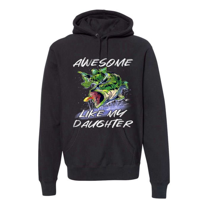 Bass Fishing FatherS Day Awesome Like My Daughter Premium Hoodie