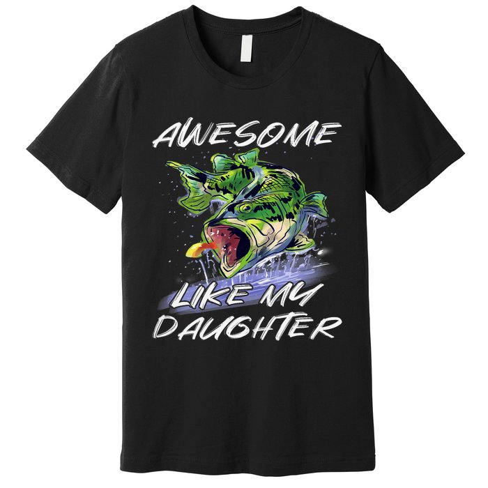 Bass Fishing FatherS Day Awesome Like My Daughter Premium T-Shirt