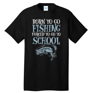 Born Fishing Forced To School Funny Bass Fish FishermanShort Sleeve Tall T-Shirt