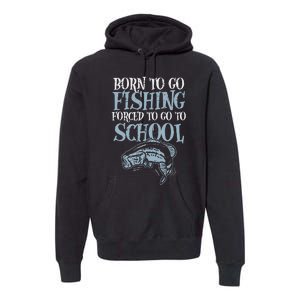 Born Fishing Forced To School Funny Bass Fish FishermanShort Sleeve Premium Hoodie