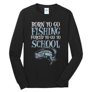 Born Fishing Forced To School Funny Bass Fish FishermanShort Sleeve Tall Long Sleeve T-Shirt