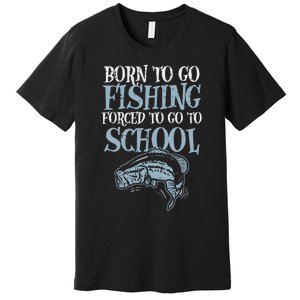 Born Fishing Forced To School Funny Bass Fish FishermanShort Sleeve Premium T-Shirt