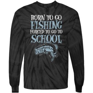 Born Fishing Forced To School Funny Bass Fish FishermanShort Sleeve Tie-Dye Long Sleeve Shirt