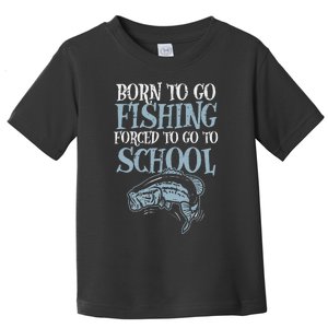 Born Fishing Forced To School Funny Bass Fish FishermanShort Sleeve Toddler T-Shirt