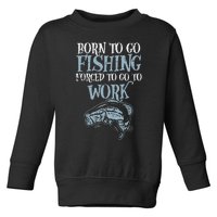 Born Fishing Forced Work Funny Bass Fish Fisherman Dad Toddler Sweatshirt