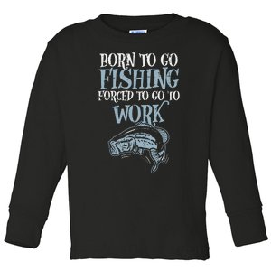 Born Fishing Forced Work Funny Bass Fish Fisherman Dad Toddler Long Sleeve Shirt