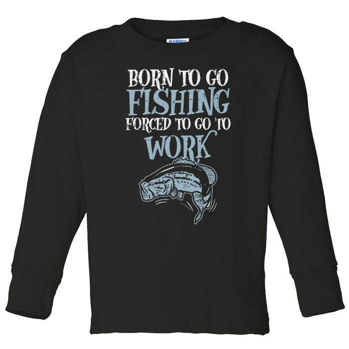 Born Fishing Forced Work Funny Bass Fish Fisherman Dad Toddler Long Sleeve Shirt