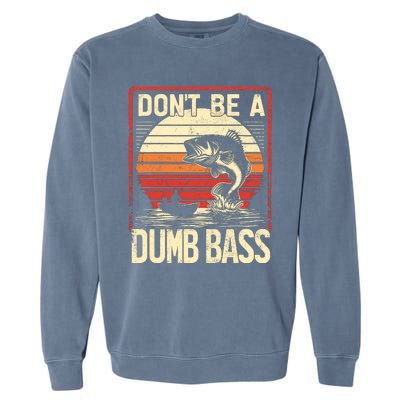 Bass Fishing Funny DonT Be A Dumb Bass RetroS Fishing Garment-Dyed Sweatshirt