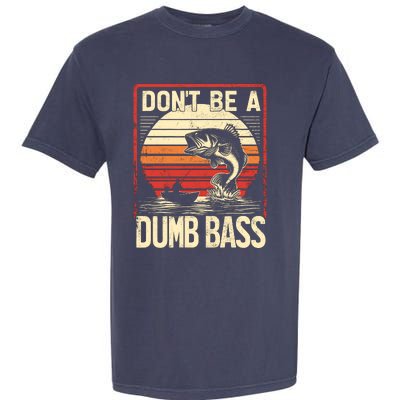 Bass Fishing Funny DonT Be A Dumb Bass RetroS Fishing Garment-Dyed Heavyweight T-Shirt