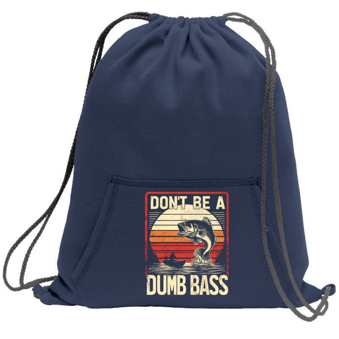 Bass Fishing Funny DonT Be A Dumb Bass RetroS Fishing Sweatshirt Cinch Pack Bag