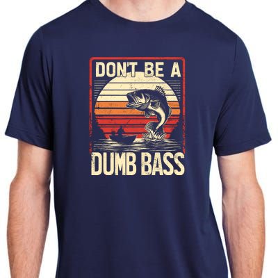 Bass Fishing Funny DonT Be A Dumb Bass RetroS Fishing Adult ChromaSoft Performance T-Shirt