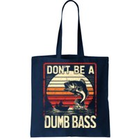 Bass Fishing Funny DonT Be A Dumb Bass RetroS Fishing Tote Bag