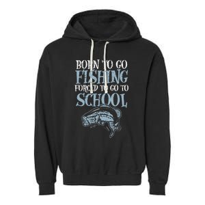 Born Fishing Forced To School Funny Bass Fish Fisherman Garment-Dyed Fleece Hoodie