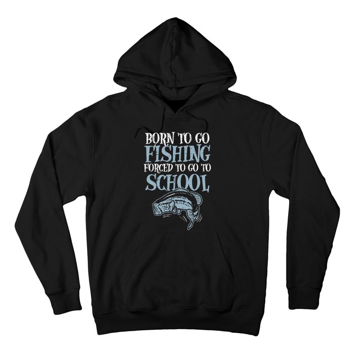 Born Fishing Forced To School Funny Bass Fish Fisherman Hoodie