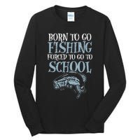 Born Fishing Forced To School Funny Bass Fish Fisherman Tall Long Sleeve T-Shirt