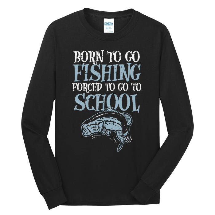 Born Fishing Forced To School Funny Bass Fish Fisherman Tall Long Sleeve T-Shirt