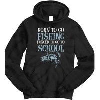 Born Fishing Forced To School Funny Bass Fish Fisherman Tie Dye Hoodie