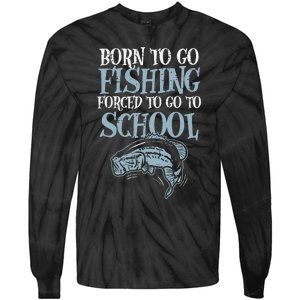 Born Fishing Forced To School Funny Bass Fish Fisherman Tie-Dye Long Sleeve Shirt