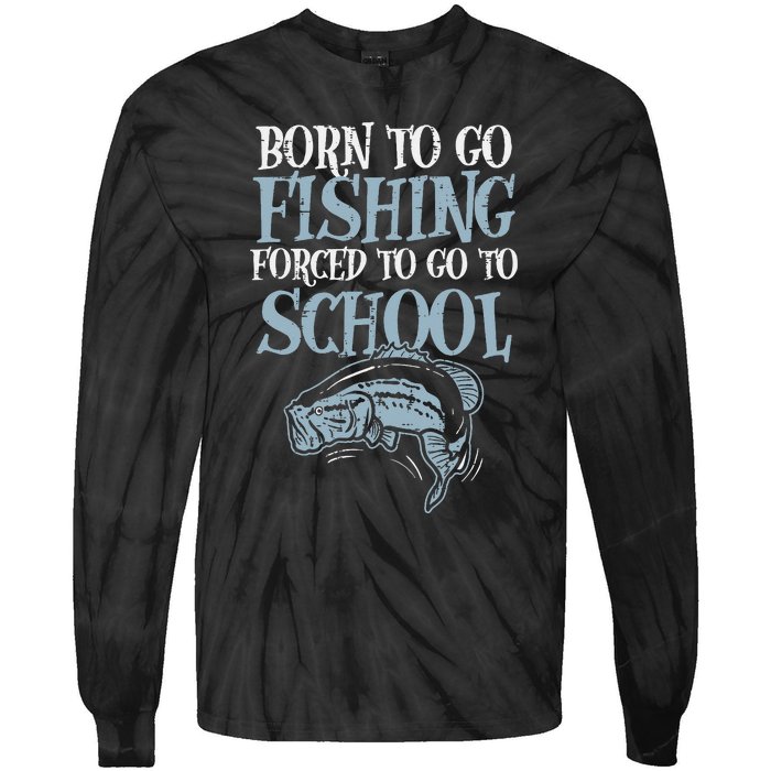 Born Fishing Forced To School Funny Bass Fish Fisherman Tie-Dye Long Sleeve Shirt