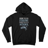 Born Fishing Forced To School Funny Bass Fish Fisherman Tall Hoodie