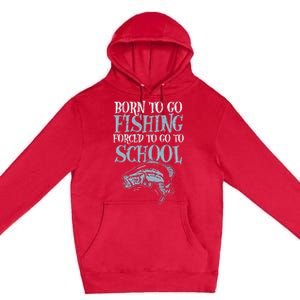 Born Fishing Forced To School Funny Bass Fish Fisherman Premium Pullover Hoodie