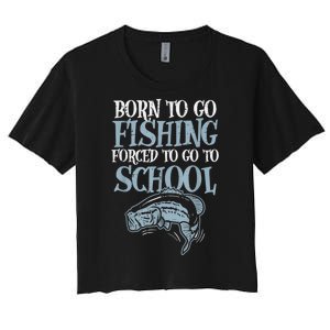 Born Fishing Forced To School Funny Bass Fish Fisherman Boy.s Women's Crop Top Tee