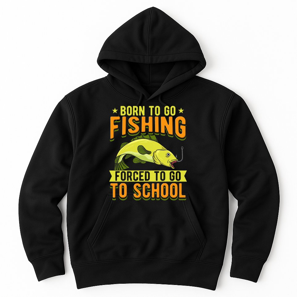 Born Fishing Forced To Go School Funny Fish Hoodie