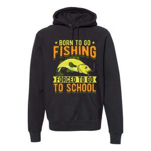 Born Fishing Forced To Go School Funny Fish Premium Hoodie