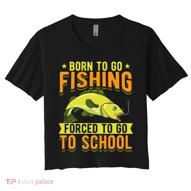 Born Fishing Forced To Go School Funny Fish Crop Top