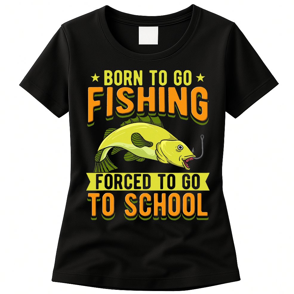 Born Fishing Forced To Go School Funny Fish Womens T-Shirt