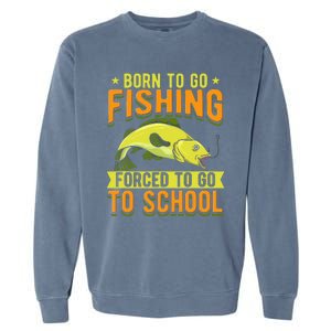 Born Fishing Forced To Go School Funny Fish Garment-Dyed Sweatshirt