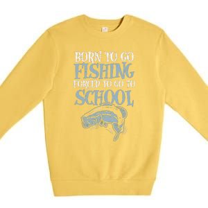 Born Fishing Forced To School Funny Bass Fish Fisherman Premium Crewneck Sweatshirt