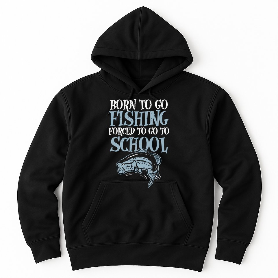 Born Fishing Forced To School Funny Bass Fish Fisherman Hoodie
