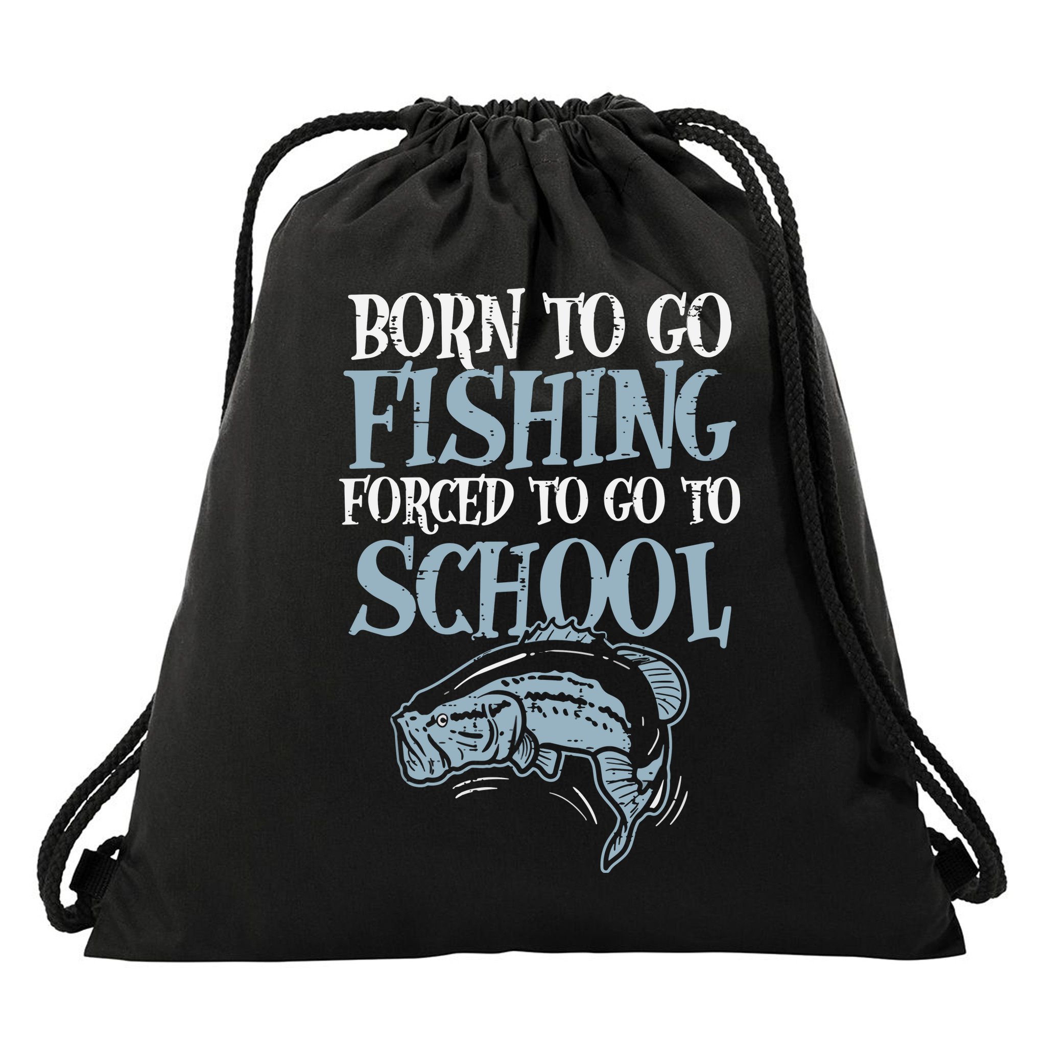 Born Fishing Forced To School Funny Bass Fish Fisherman Drawstring Bag