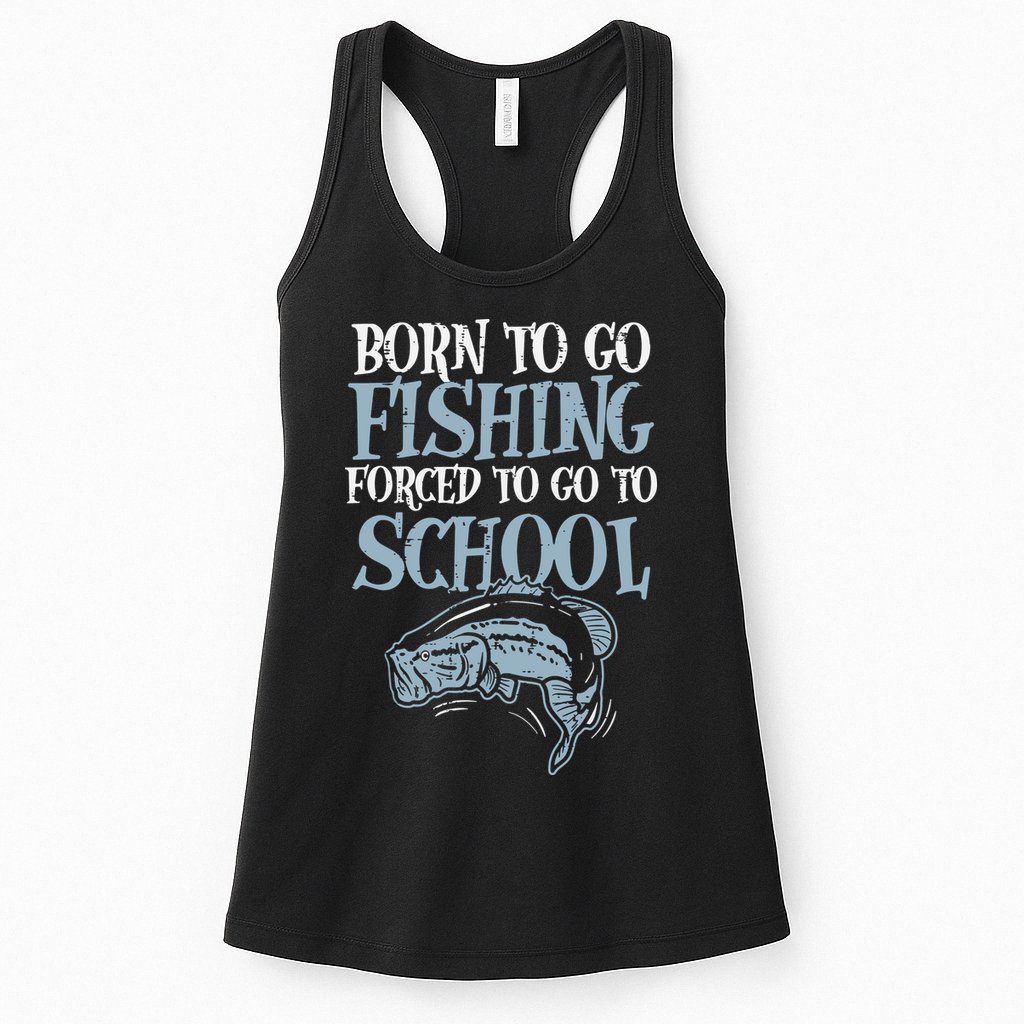 Born Fishing Forced To School Funny Bass Fish Fisherman Womens Tank Top