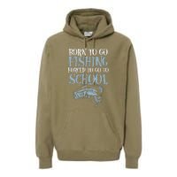 Born Fishing Forced To School Funny Bass Fish Fisherman Premium Hoodie