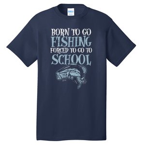 Born Fishing Forced To School Funny Bass Fish Fisherman Tall T-Shirt