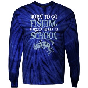 Born Fishing Forced To School Funny Bass Fish Fisherman Tie-Dye Long Sleeve Shirt