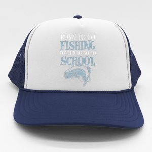 Born Fishing Forced To School Funny Bass Fish Fisherman Trucker Hat