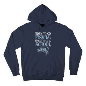 Born Fishing Forced To School Funny Bass Fish Fisherman Tall Hoodie