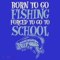 Born Fishing Forced To School Tall T-Shirt