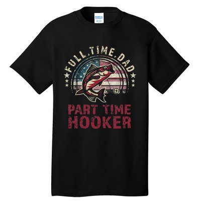 Bass Fishing Full Time Dad Part Time Hooker Papa Funny Tall T-Shirt